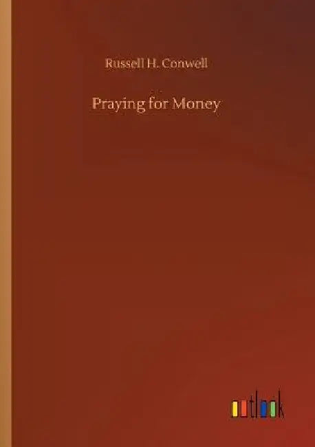 Praying for Money by Russell H. Conwell