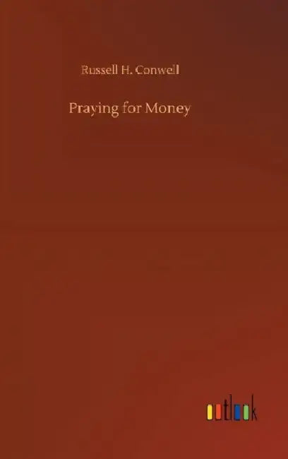 Praying for Money by Russell H. Conwell