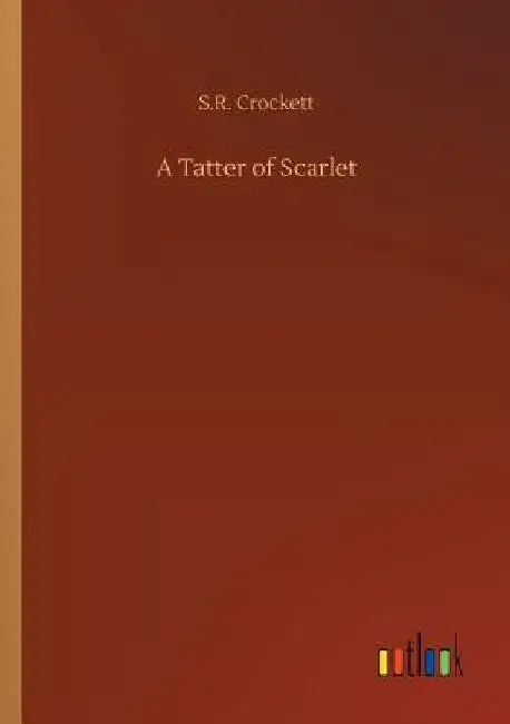 A Tatter of Scarlet by S. R. Crockett