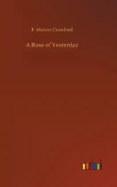 A Rose of Yesterday by F. Marion Crawford