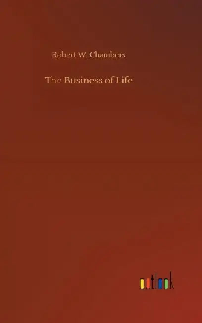 The Business of Life by Robert W. Chambers