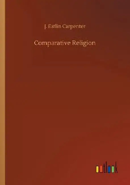 Comparative Religion by J. Estlin Carpenter