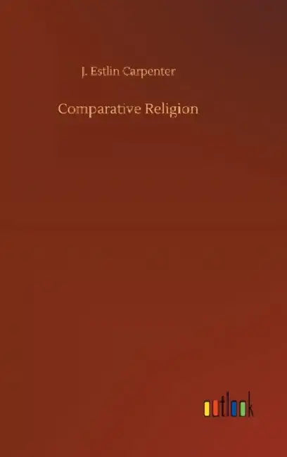 Comparative Religion by J. Estlin Carpenter