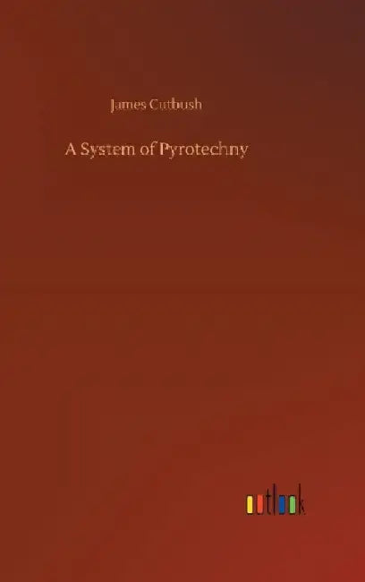 A System of Pyrotechny by James Cutbush
