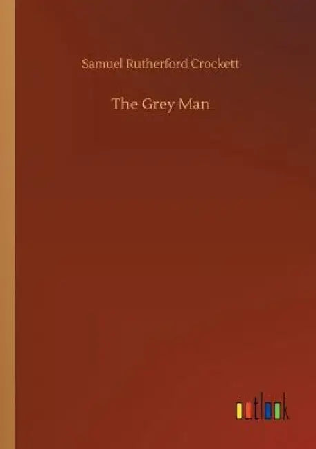 The Grey Man by Samuel Rutherford Crockett