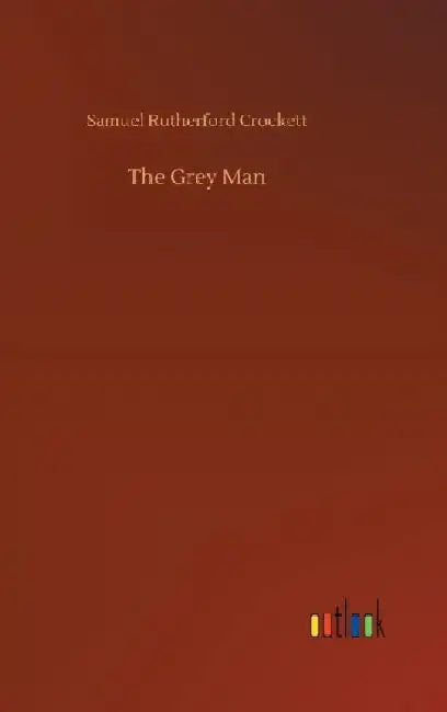 The Grey Man by Samuel Rutherford Crockett