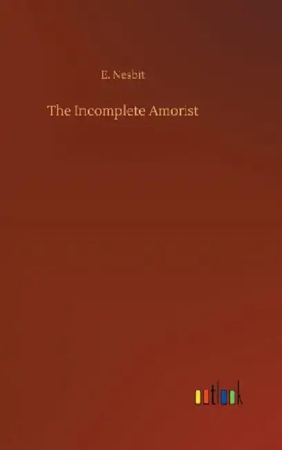 The Incomplete Amorist by E. Nesbit