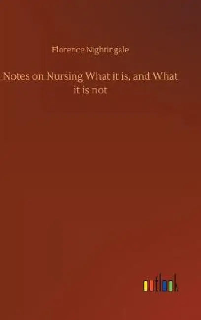 Notes on Nursing What it is, and What it is not by Florence Nightingale