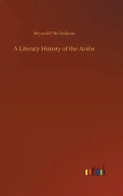 A Literaty History of the Arabs by Reynold Nicholson