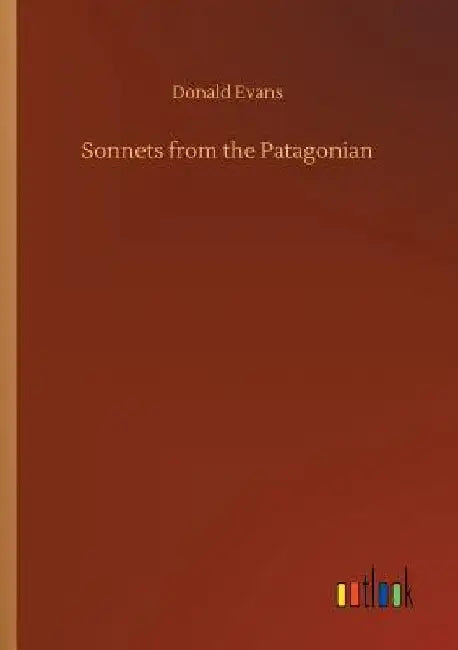 Sonnets from the Patagonian by Donald Evans