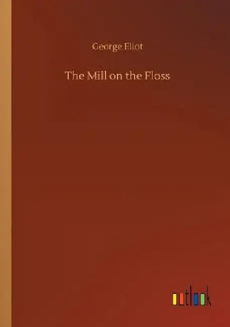 The Mill on the Floss by George Eliot