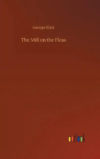 The Mill on the Floss by George Eliot