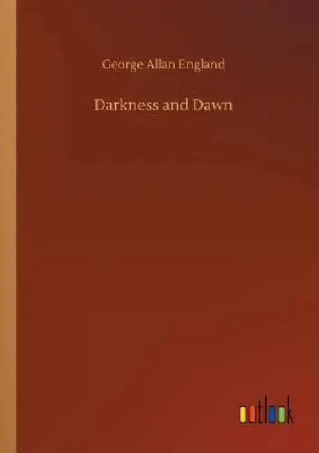 Darkness and Dawn by George Allan England