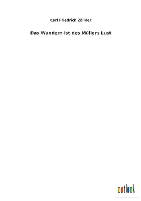 Das Wandern ist des Müllers Lust by Zöllner, Carl Friedrich
