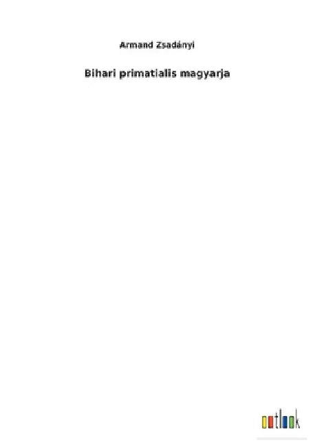 Bihari primatialis magyarja by Zsadányi, Armand