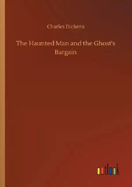 The Haunted Man and the Ghost's Bargain by Charles Dickens