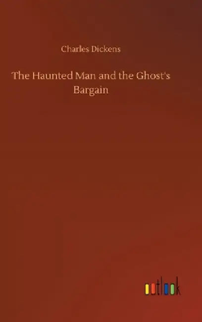 The Haunted Man and the Ghost's Bargain by Charles Dickens