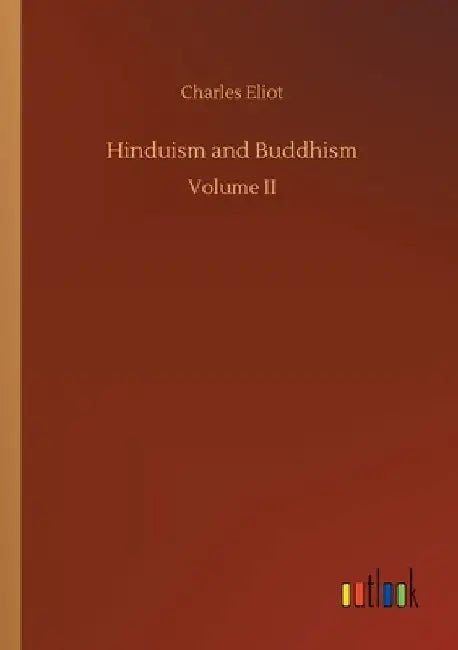 Hinduism and Buddhism by Charles Eliot