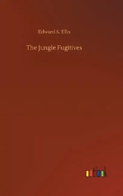 The Jungle Fugitives by Edward S. Ellis