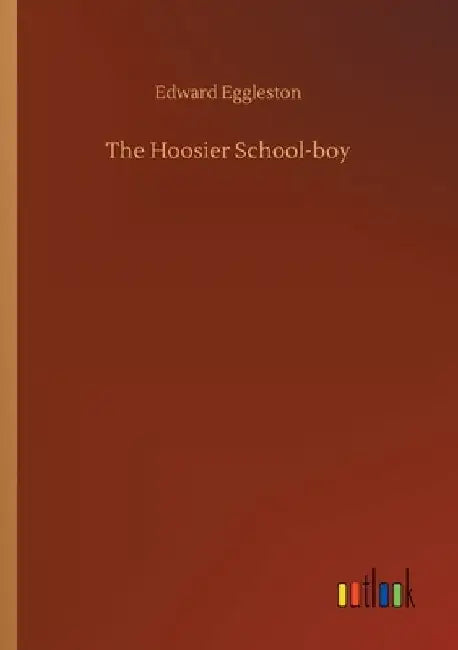 The Hoosier School-boy by Edward Eggleston