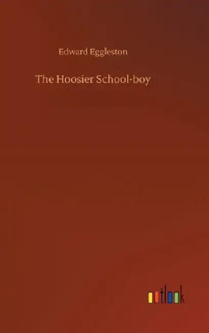 The Hoosier School-boy by Edward Eggleston