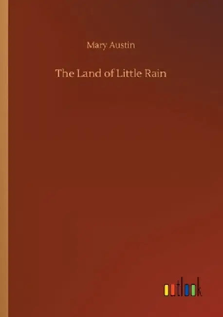 The Land of Little Rain by Mary Austin