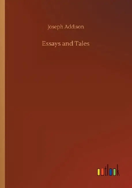 Essays and Tales by Joseph Addison