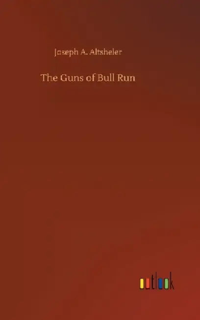 The Guns of Bull Run by Joseph a. Altsheler