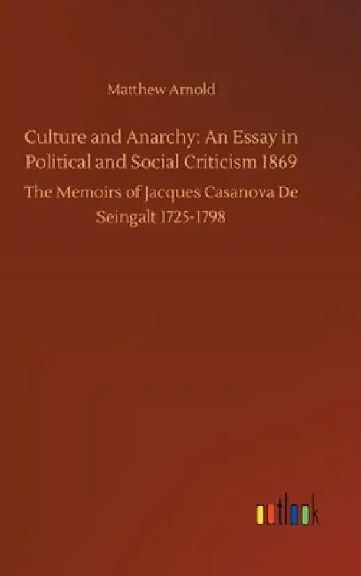 Culture and Anarchy: An Essay in Political and Social Criticism 1869 by Matthew Arnold