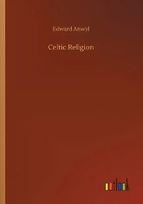 Celtic Religion by Edward Anwyl