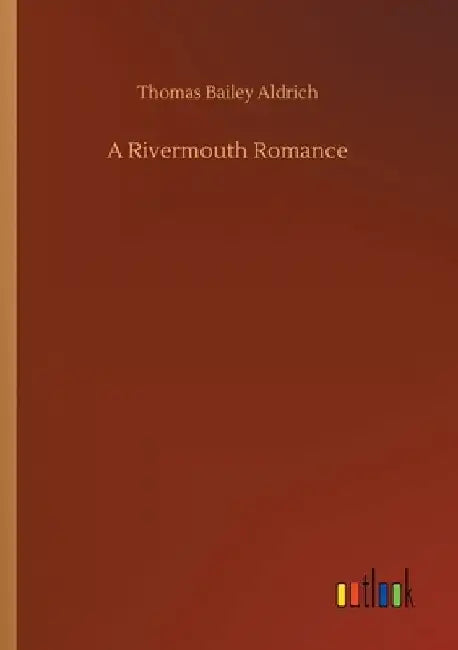 A Rivermouth Romance by Thomas Bailey Aldrich