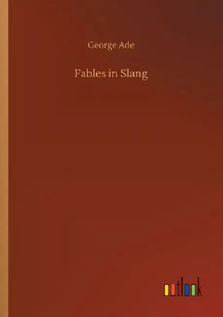 Fables in Slang by George Ade