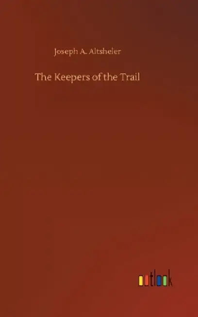 The Keepers of the Trail by Joseph a. Altsheler