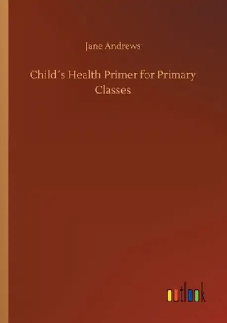 Child´s Health Primer for Primary Classes by Jane Andrews