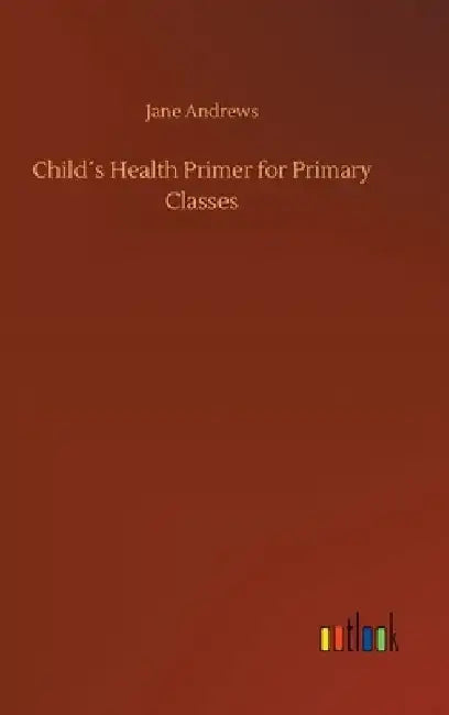 Child´s Health Primer for Primary Classes by Jane Andrews