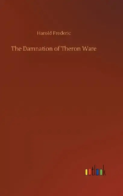 The Damnation of Theron Ware by Harold Frederic