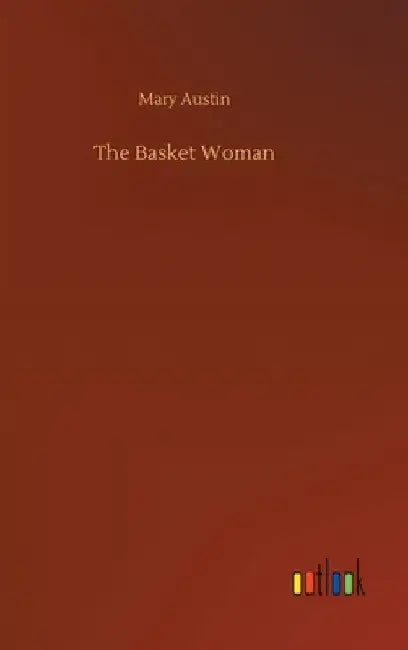The Basket Woman by Mary Austin