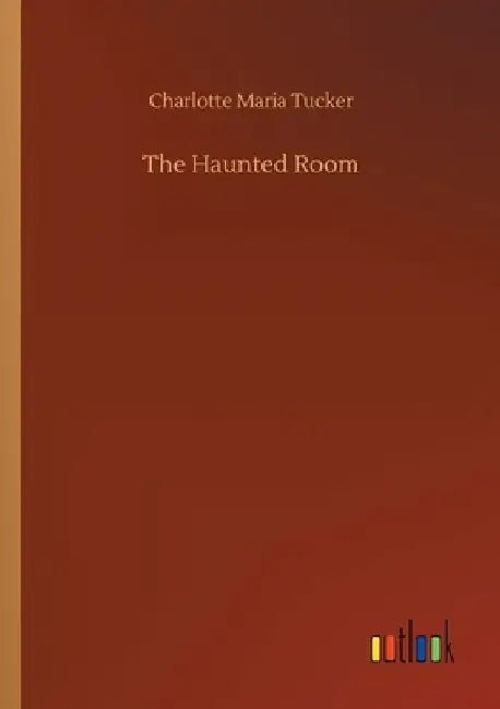 The Haunted Room by Charlotte Maria Tucker