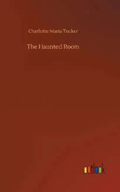 The Haunted Room by Charlotte Maria Tucker