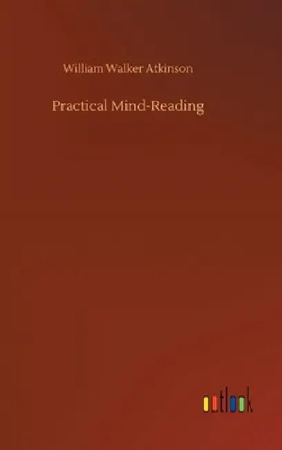 Practical Mind-Reading by William Walker Atkinson