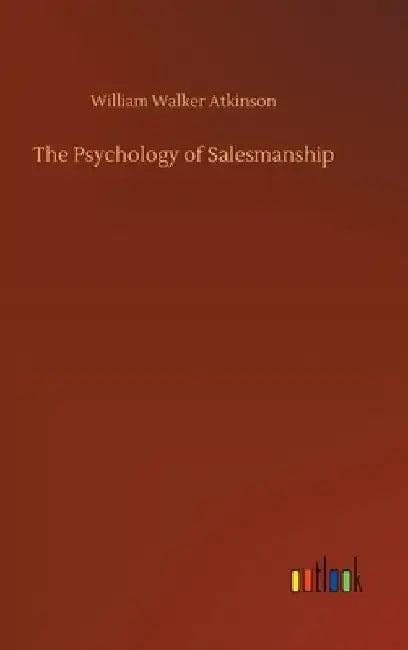 The Psychology of Salesmanship by William Walker Atkinson