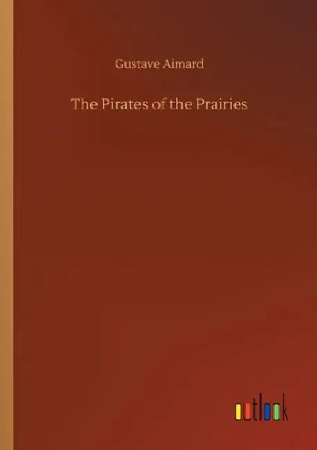 The Pirates of the Prairies by Gustave Aimard