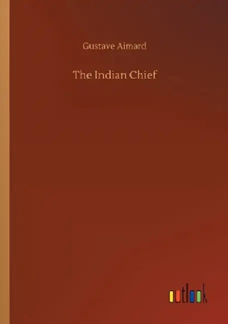The Indian Chief by Gustave Aimard