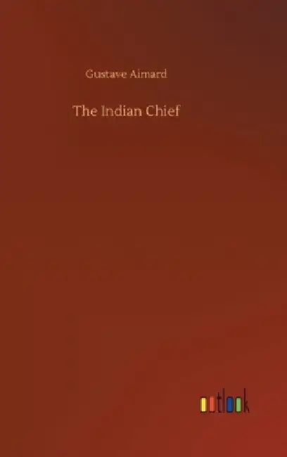 The Indian Chief by Gustave Aimard