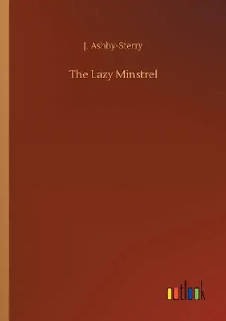 The Lazy Minstrel by J. Ashby-Sterry