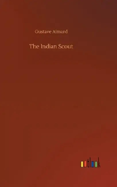 The Indian Scout by Gustave Aimard