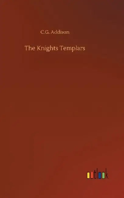 The Knights Templars by C. G. Addison