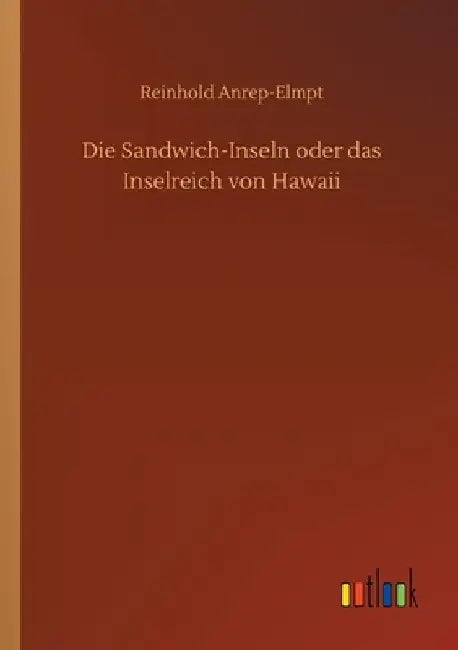 Die Sandwich-Inseln oder das Inselreich von Hawaii by Anrep-Elmpt, Reinhold