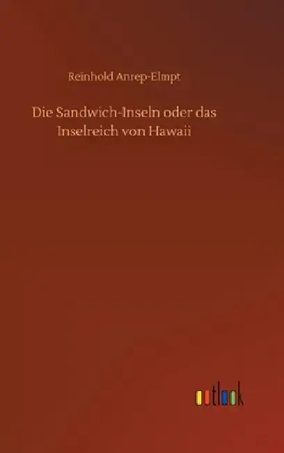 Die Sandwich-Inseln oder das Inselreich von Hawaii by Anrep-Elmpt, Reinhold