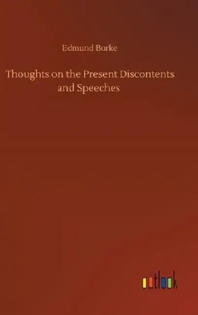 Thoughts on the Present Discontents and Speeches by Edmund Burke